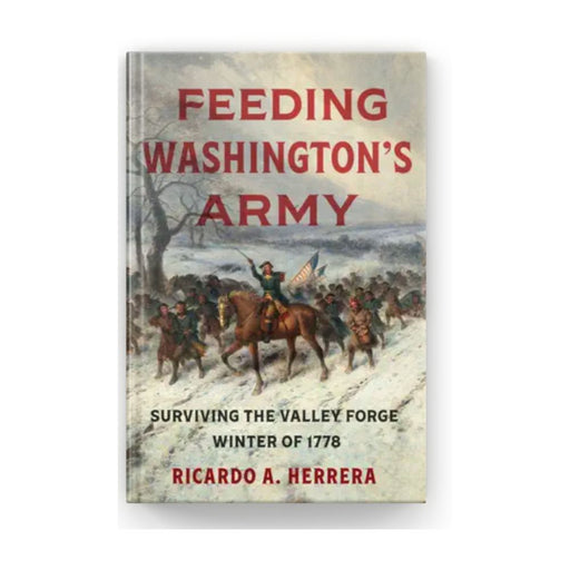 Feeding Washington's Army: Surviving the Valley Forge Winter of 1778 - The Shops at Mount Vernon