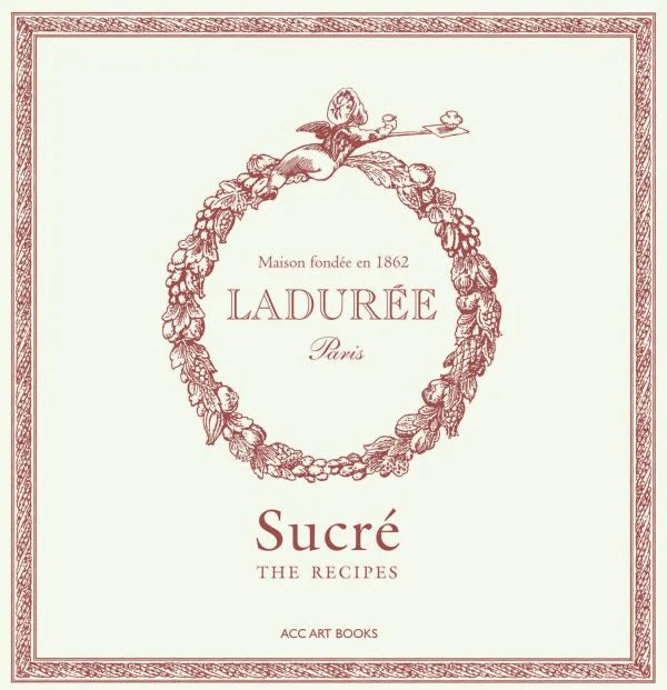 BK LADUREE SUCRE: THE RECIPES