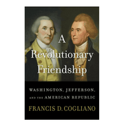 A Revolutionary Friendship - Francis D. Cogliano - The Shops at Mount Vernon