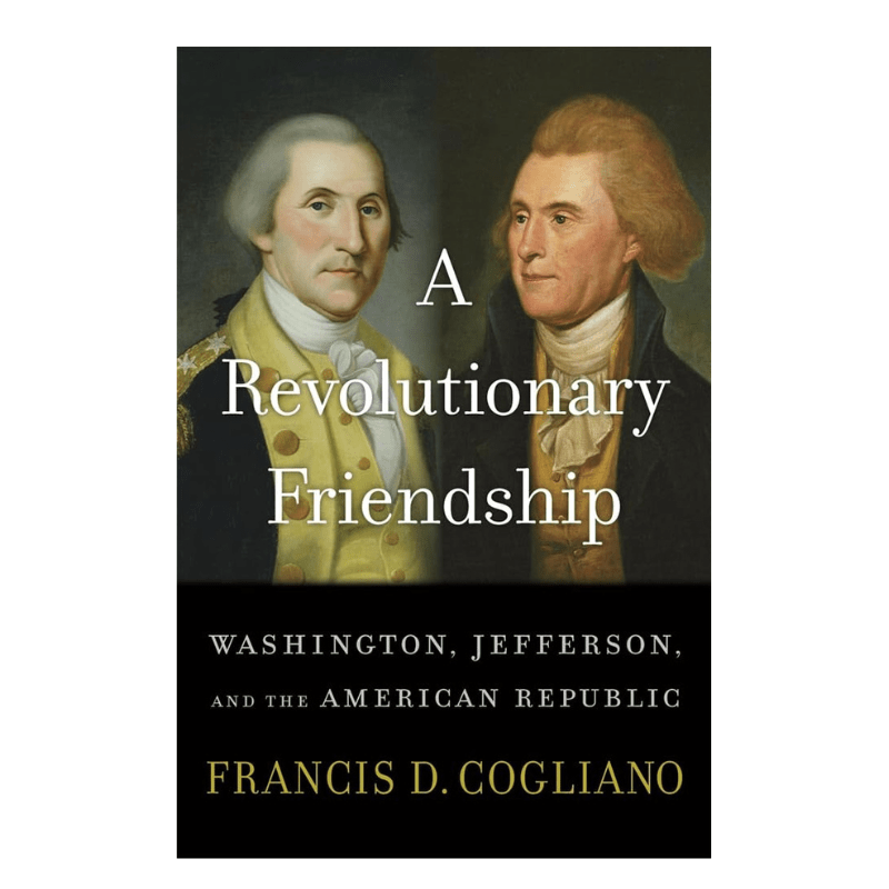 A Revolutionary Friendship - Francis D. Cogliano - The Shops at Mount Vernon
