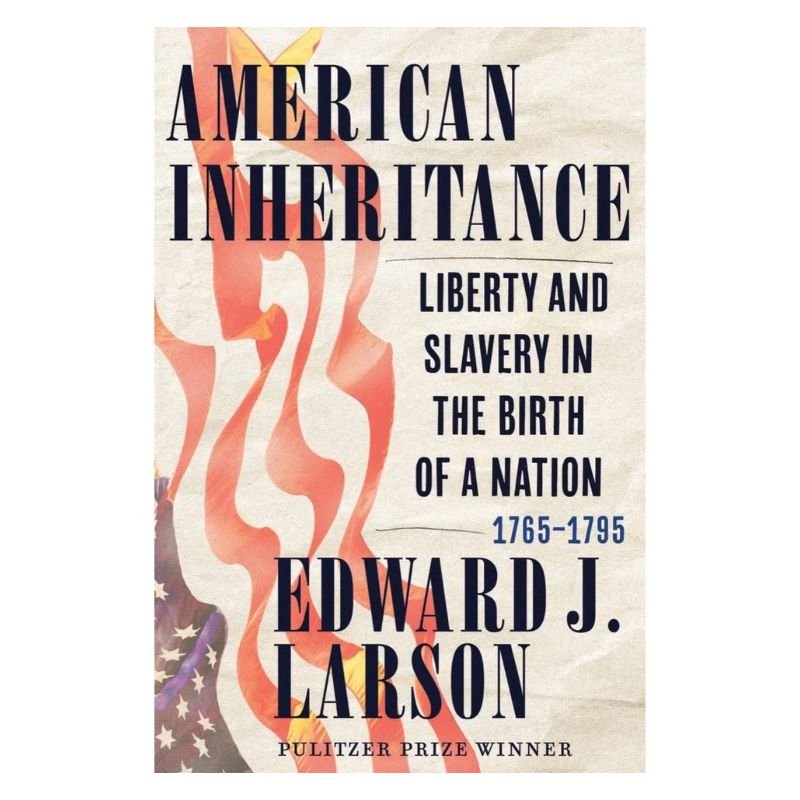 American Inheritance: Liberty and Slavery in the Birth of a Nation, 1765 - 1795 - The Shops at Mount Vernon
