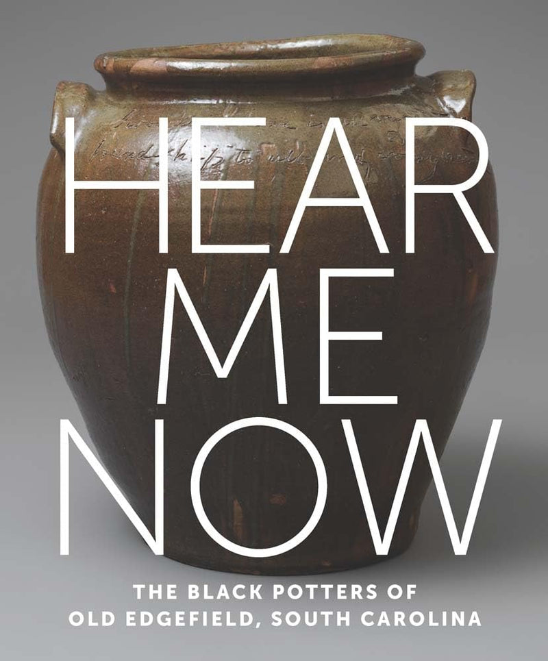 BK HEAR ME NOW: THE BLACK POTTERS OF OLD EDGEFIELD