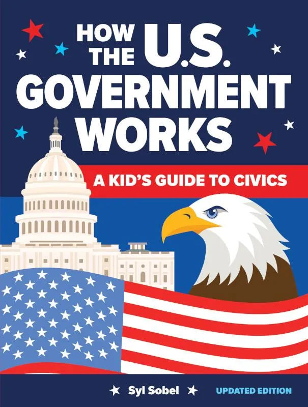 BK HOW THE U.S. GOVERNMENT WORKS: A KID'S GUIDE TO CIVICS (UPDATED EDITION)