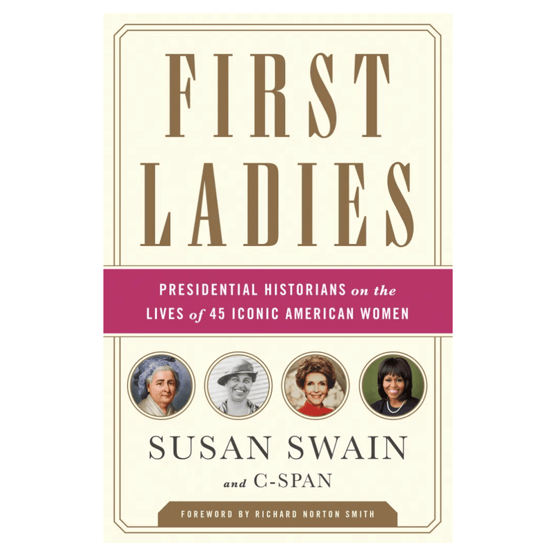 First Ladies: Presidential Historians on the Lives of 45 Iconic American Women - The Shops at Mount Vernon