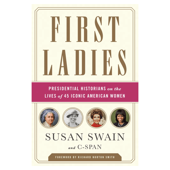 First Ladies: Presidential Historians on the Lives of 45 Iconic American Women - The Shops at Mount Vernon
