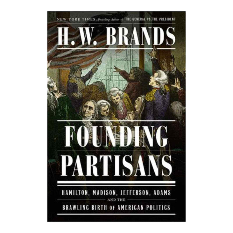 Founding Partisans - H.W. Brands - The Shops at Mount Vernon