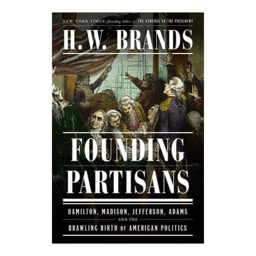 Founding Partisans - H.W. Brands - The Shops at Mount Vernon