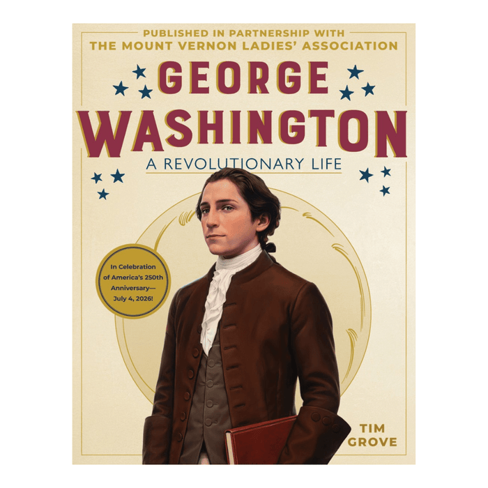 George Washington: A Revolutionary Life - The Shops at Mount Vernon