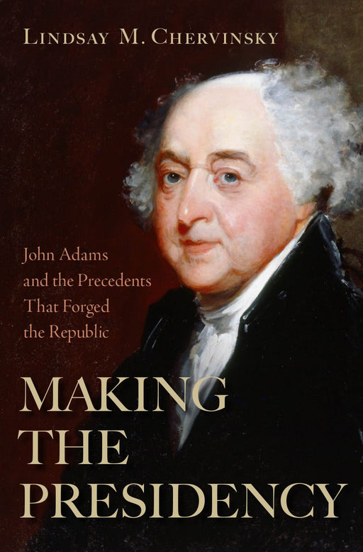 Making The Presidency by Lindsay M. Chervinsky - The Shops at Mount Vernon