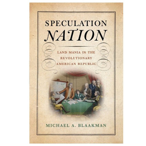 Speculation Nation Land Mania in the Revolutionary American Republic - The Shops at Mount Vernon