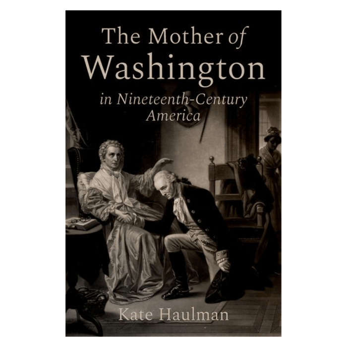 The Mother of Washington in Nineteenth - Century America - The Shops at Mount Vernon