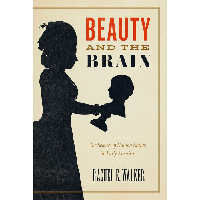 Beauty and the Brain: The Science of Human Nature in Early America - CHICAGO PRESS UNIV - The Shops at Mount Vernon