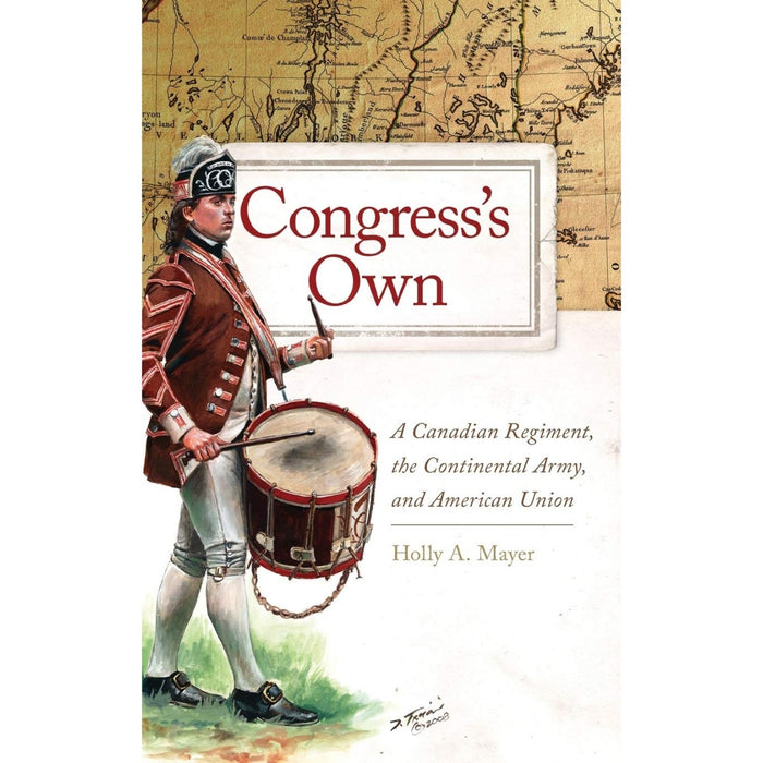 Congress's Own: A Canadian Regiment, the Continental Army, and American Union - University of Oklahoma