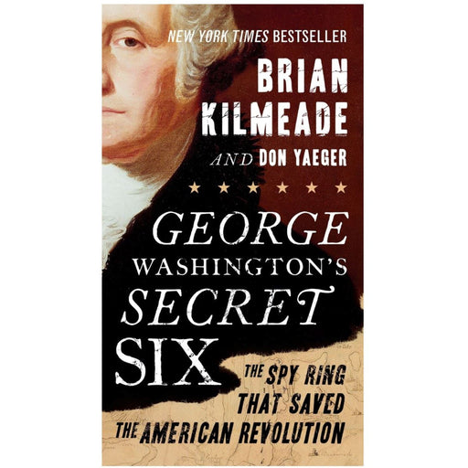 George Washington's Secret Six: The Spy Ring That Saved the American Revolution - PENGUIN RANDOM HOUSE LLC - The Shops at Mount Vernon