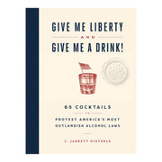 Give Me Liberty and Give Me a Drink! - CHRONICLE BOOKS - The Shops at Mount Vernon
