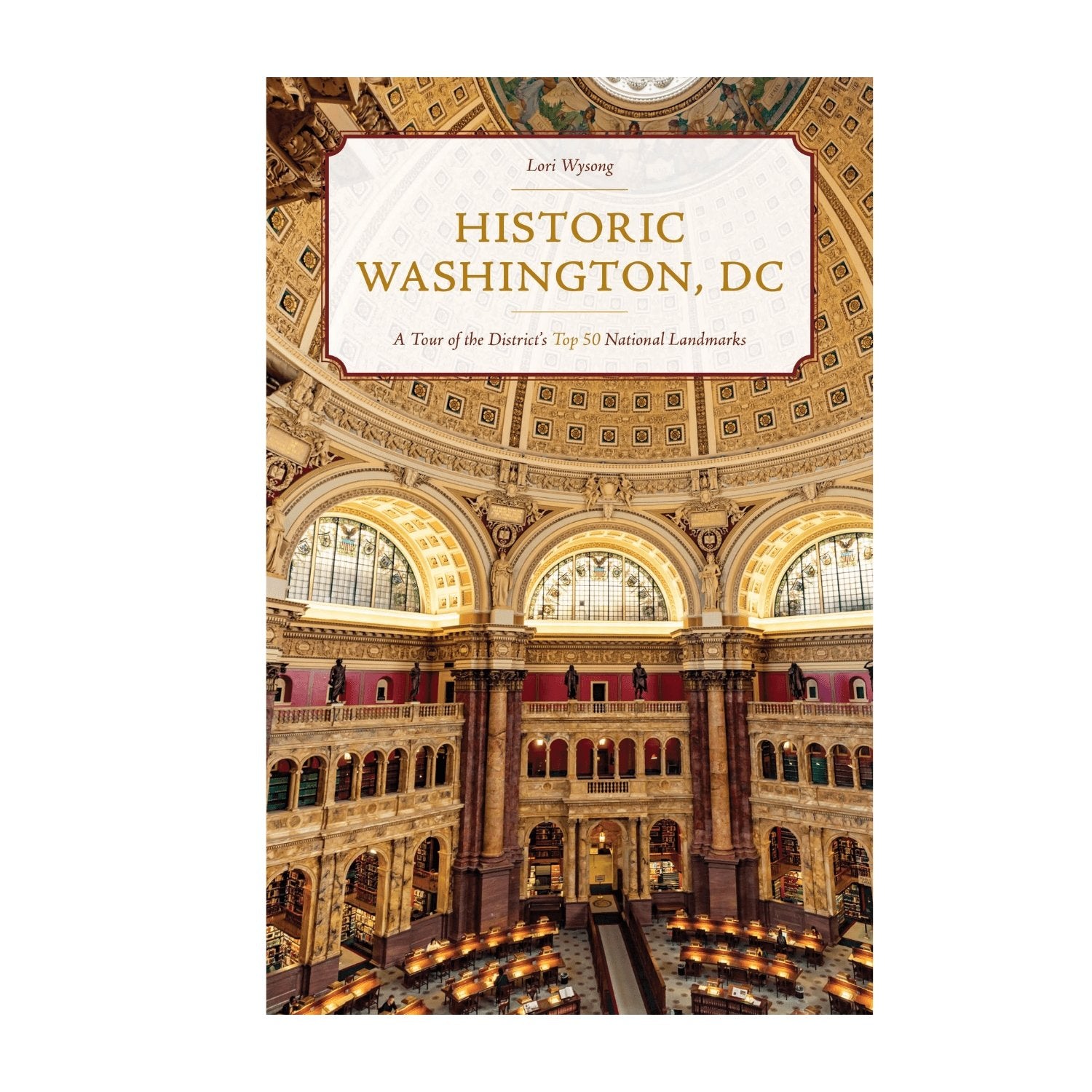 Historic Washington, DC: A Tour of the District's Top 50 National Landmarks [Book]