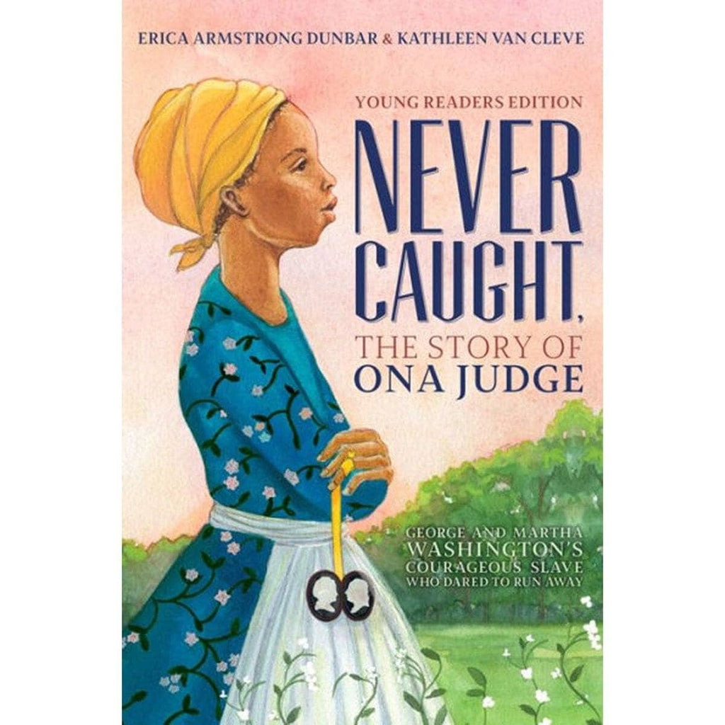 Never Caught, The Story of Ona Judge - Young Readers Edition — The