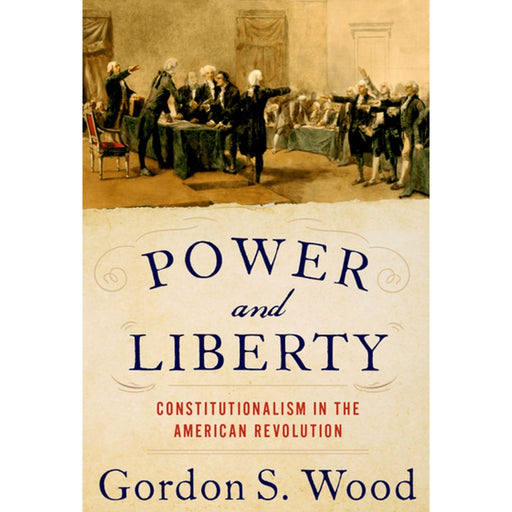 Power and Liberty: Constitutionalism in the American Revolution - OXFORD UNIVERSITY PRESS - The Shops at Mount Vernon