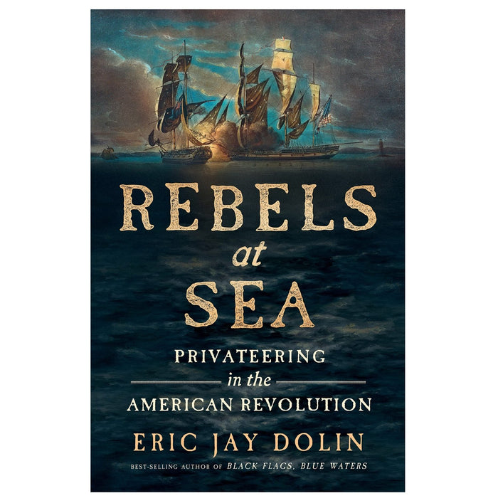 Rebels at Sea: Privateering in the American Revolution - W.W. NORTON & CO. - The Shops at Mount Vernon