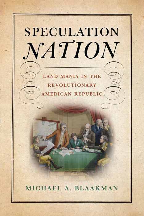 Speculation Nation Land Mania in the Revolutionary American Republic - The Shops at Mount Vernon