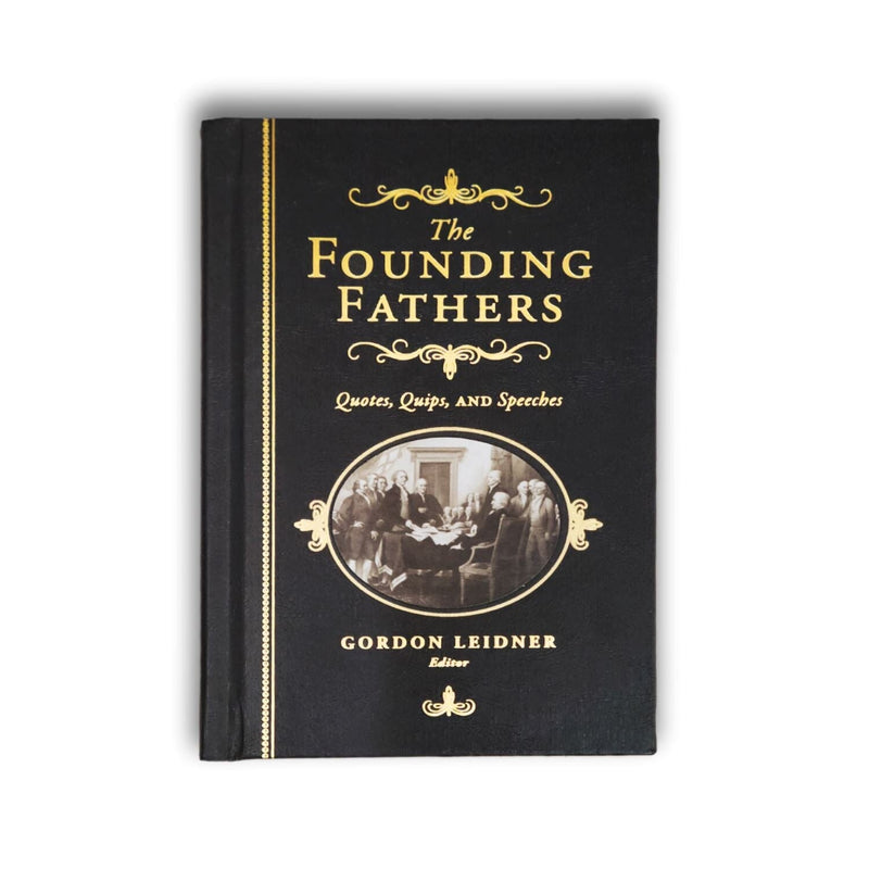 The Founding Fathers Quotes, Quips, and Speeches - SOURCEBOOKS - The Shops at Mount Vernon