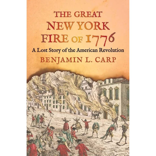 The Great New York Fire of 1776: A Lost Story of the American Revolution - YALE UNIV PRESS - The Shops at Mount Vernon