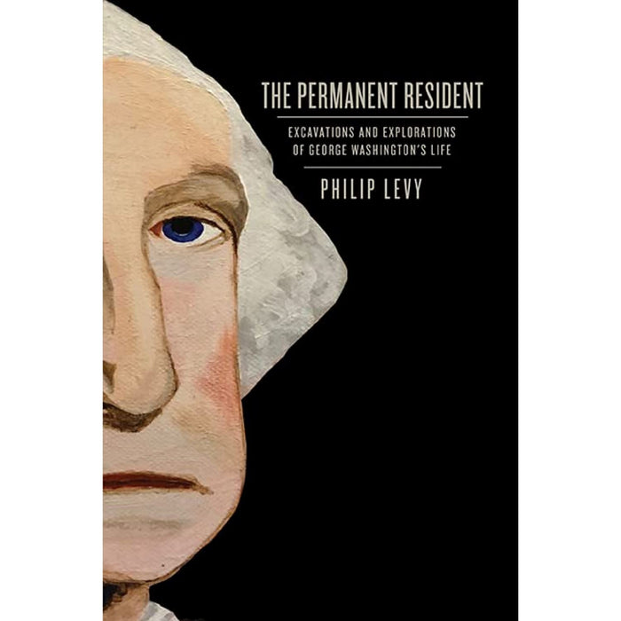 The Permanent Resident: Excavations and Explorations of George Washington’s Life - UVA PRESS - The Shops at Mount Vernon