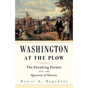 Washington at the Plow: The Founding Farmer and the Question of Slavery - HARVARD UNIVERSITY PRESS - The Shops at Mount Vernon
