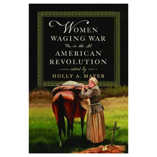 Women Waging War in the American Revolution - UVA PRESS - The Shops at Mount Vernon